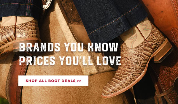 BRANDS YOU KNOW, PRICES YOU'LL LOVE | SHOP ALL BOOT DEALS >>