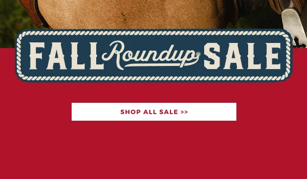 FALL ROUNDUP SALE | SHOP NOW >>