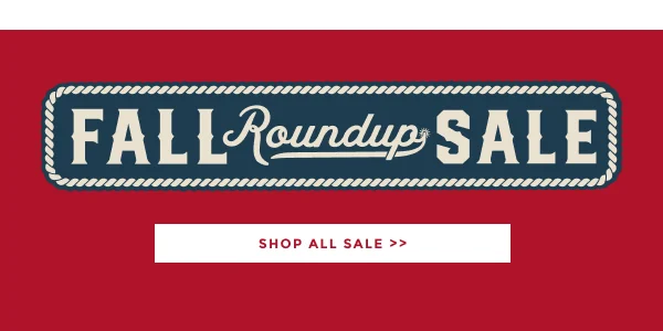 FALL ROUNDUP SALE | SHOP ALL SALE >>