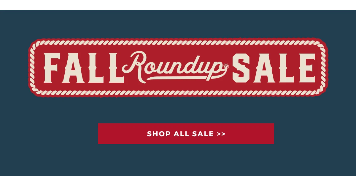 FALL ROUNDUP SALE | SHOP ALL SALE >>