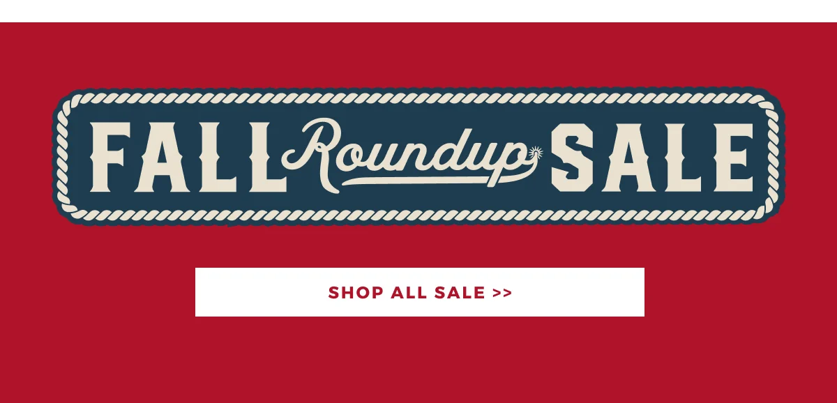 FALL ROUNDUP SALE | SHOP ALL SALE >>