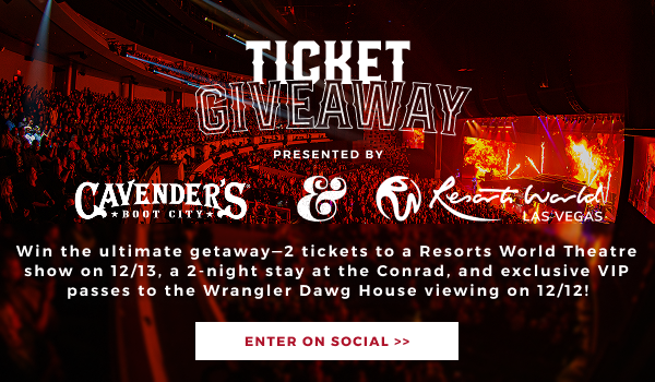 Win the ultimate getaway-2 tickerts to a Resorts World Theatre show on 12/13, a 2-night stay at the Conrad, and exclusive VIP passes to the Wrangler Dawg House viewing on 12/12! | ENTER ON SOCIAL >>