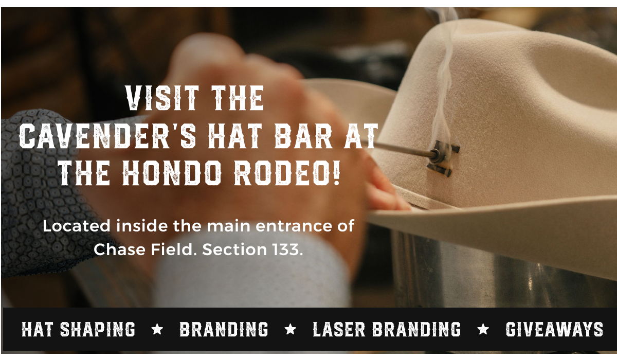 VISIT THE CAVENDER'S HAT BAR AT THE HONDO RODEO! | Located inside the main entrance of Chase Fiels. Section 133.