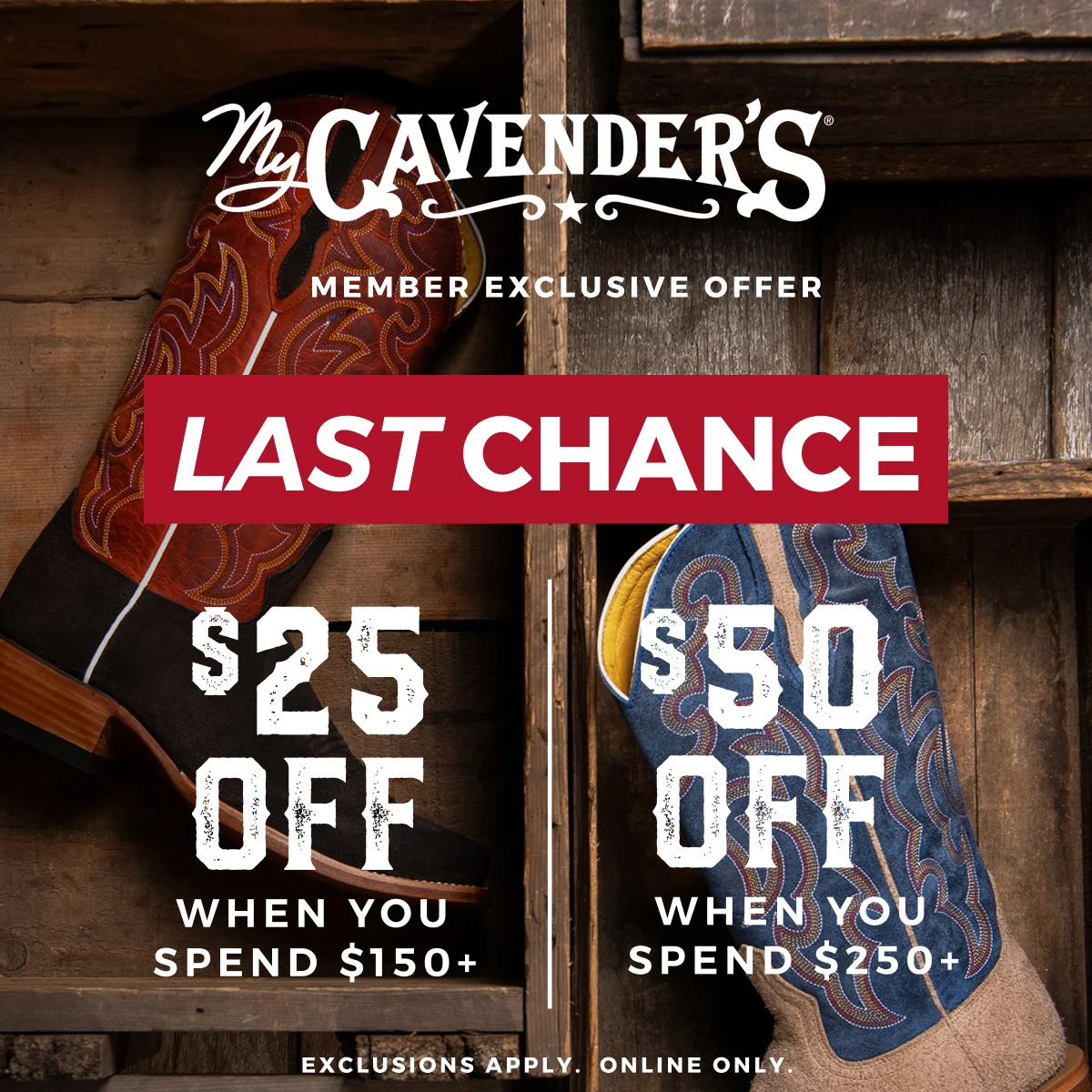 LAST CHANCE MY CAVENDER'S MEMBER EXCLUSIVE OFFER 2 DAYS ONLY $25 OFF WHEN SPEND $150+ AND $50 OFF WHEN YOU SPEND $250+