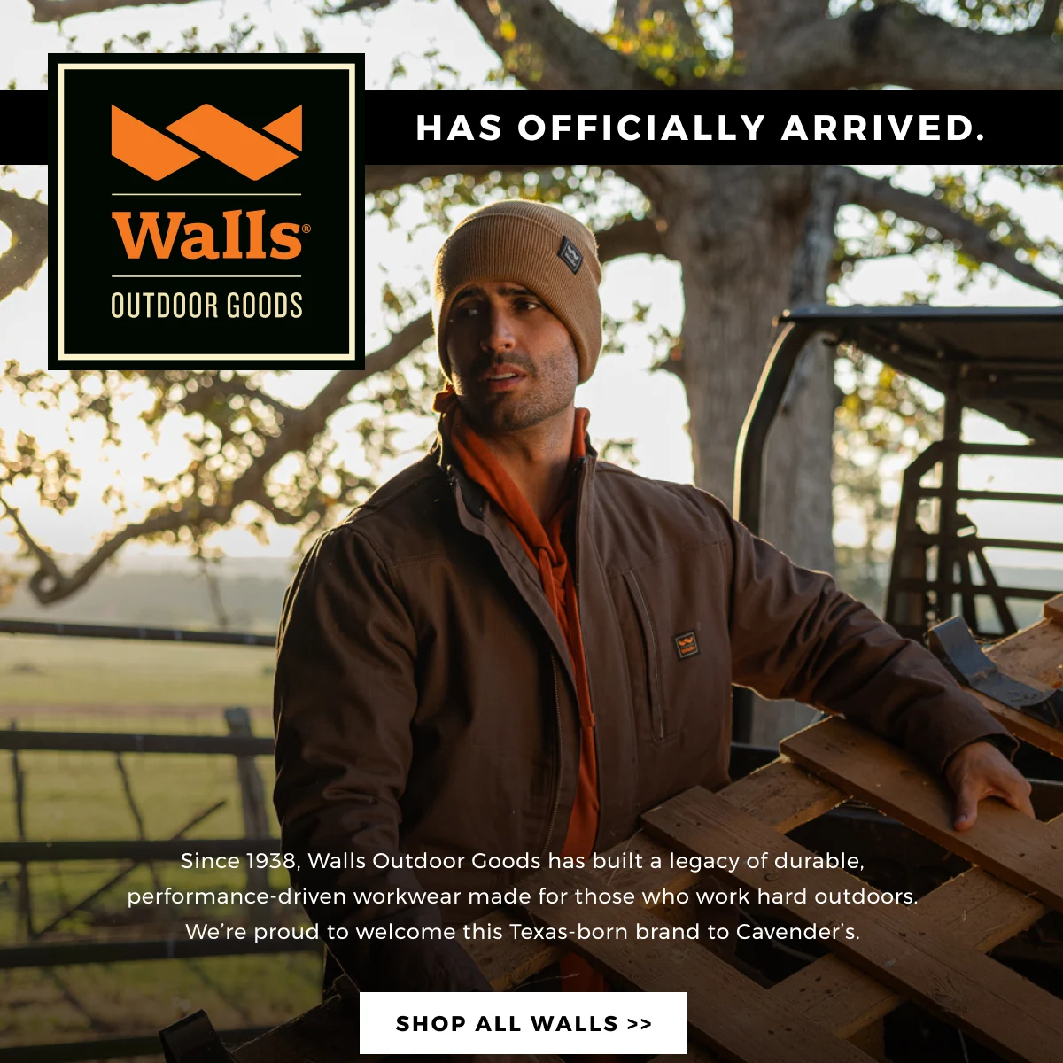 WALLS HAS OFFICIALLY ARRIVED | Since 1938, Walls Outdoor Goods has built a legacy of durable, performance-driven workwear made for those who work hard outdoors. We're proud to welcome this Texan-born brand to Cavender's. | SHOP ALL WALLS >>