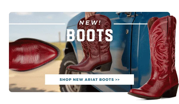 NEW! BOOTS | SHOP NEW ARIAT BOOTS >>