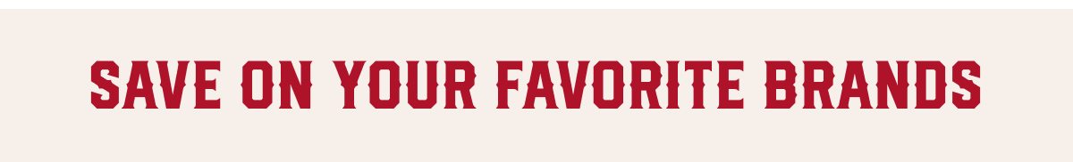 SAVE ON YOUR FAVORITE BRANDS