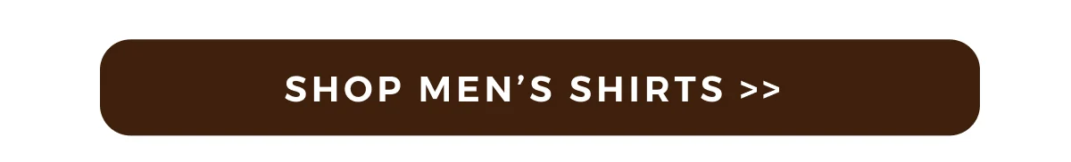 SHOP MEN'S SHIRTS >>