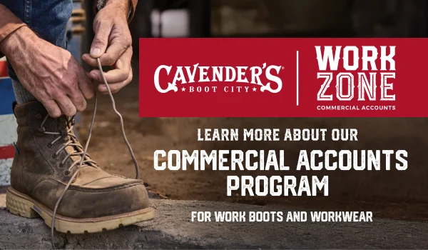 CAVENDER'S BOOT CITY | WORK ZONE COMMERCIAL ACCOUNTS | LEARN MORE ABOUT OUR COMMERCIAL ACCOUNTS PROGRAM FOR BOOTS AND WORKWEAR