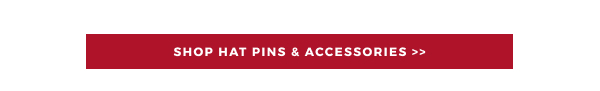 SHOP HAT PINS & ACCESSORIES >>