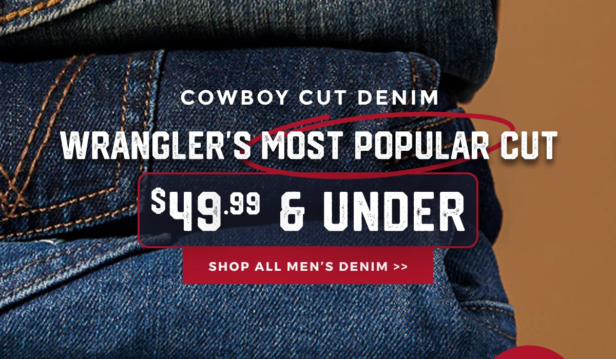 COWBOYCUT DENIM WRANGLER'S MOST POPULAR CUT | $49.99 & UNDER