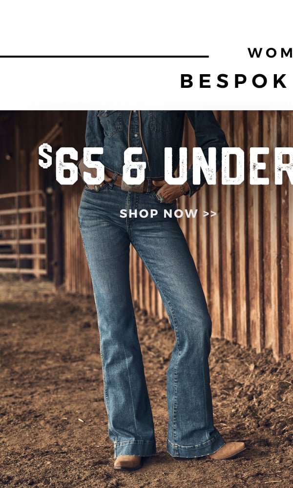WOMEN'S BESTSELLING BESPOKE DENIM $65 & UNDER SHOP NOW