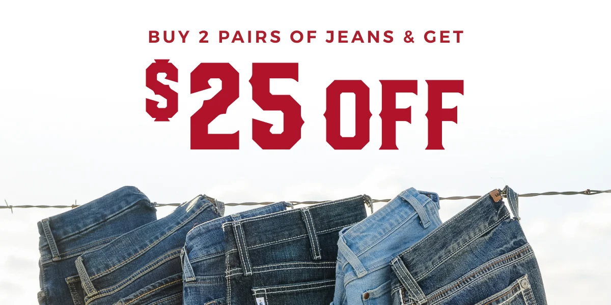 BUY 2 PAIRS OF JEANS & GET $25 OFF 
