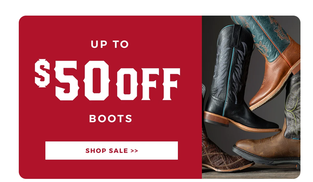 UP TO $50 OFF BOOTS | SHOP SALE >>