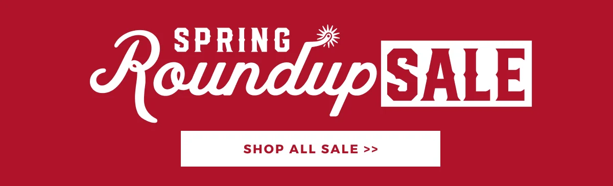 SPRING ROUNDUP SALE | SHOP ALL SALE >>