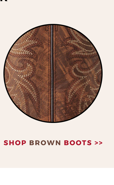 SHOP BY COLOR | SHOP BROWN BOOTS >>