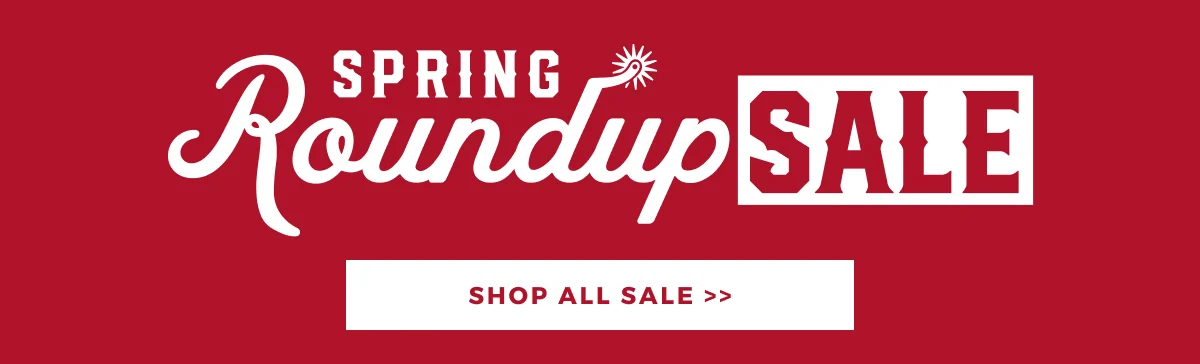 SPRING ROUNDUP SALE | SHOP ALL SALE >>