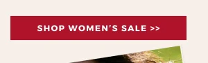 SHOP WOMEN'S SALE >>