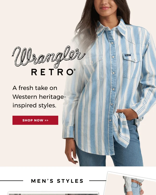 WRANGLER A FRESH TAKE ON WESTERN-HERITAGE INSPIRED STYLES | SHOP NOW >> 