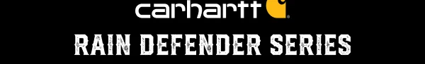 CARHARTT RAIN DEFENDER SERIES | SHOP NOW >>