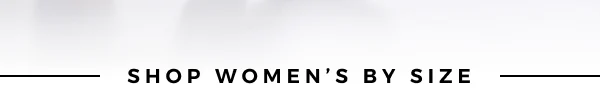 SHOP WOMEN'S BY SIZE