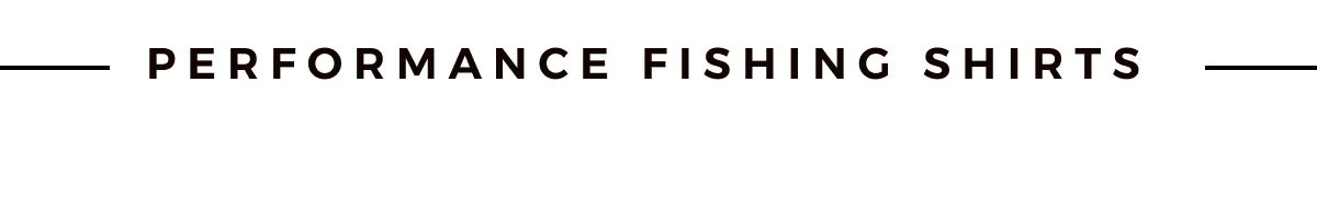 PERFORMANCE FISHING SHIRTS