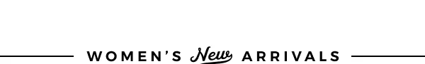 WOMEN'S NEW ARRIVALS