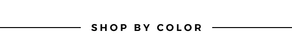 SHOP BY COLOR