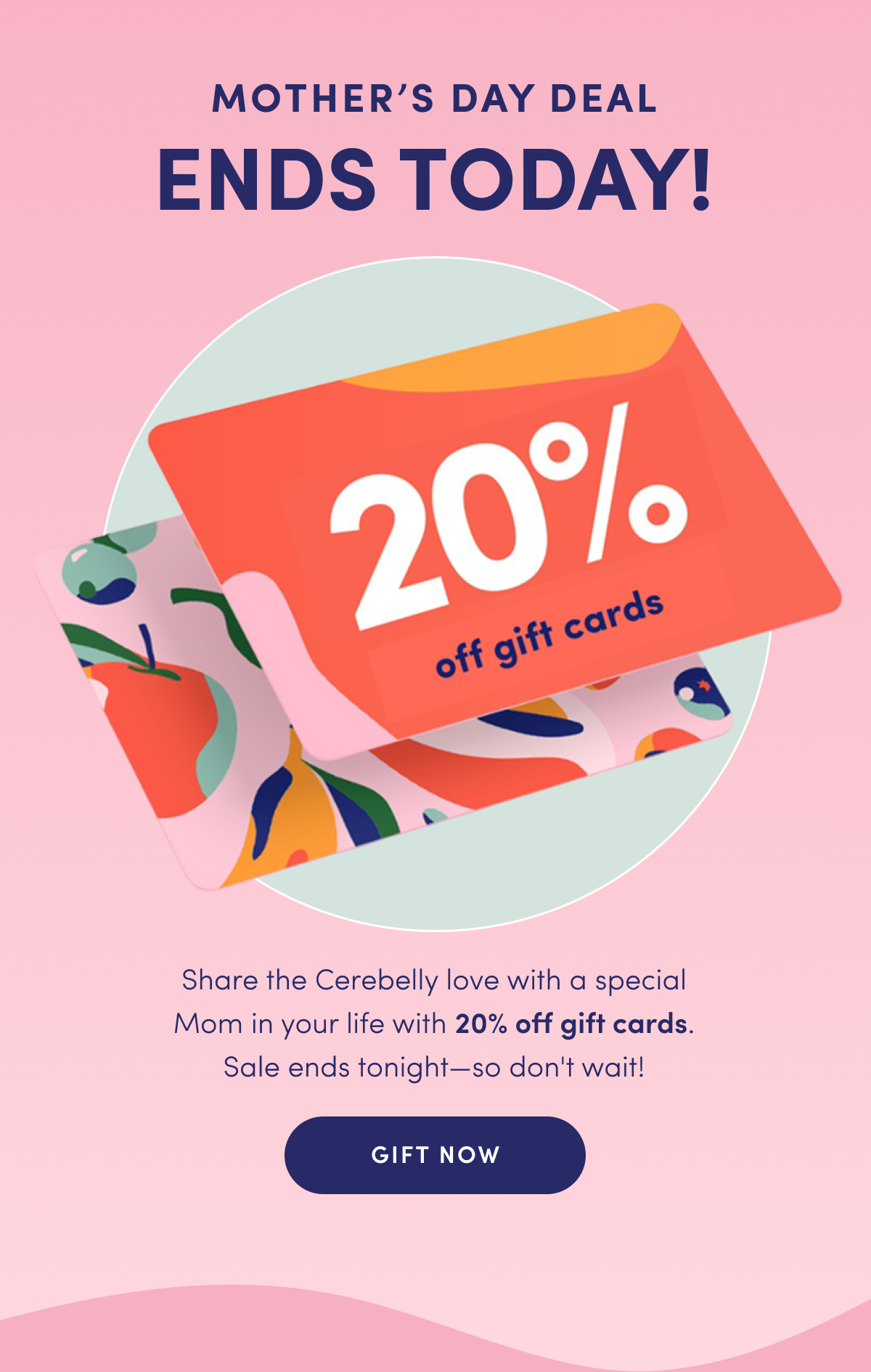 Mother's Day Deal Ends Today! | Share the Cerebelly love with a special Mom in your life with 20% off gift cards. Sale ends tonight—so don't wait! | GIFT NOW