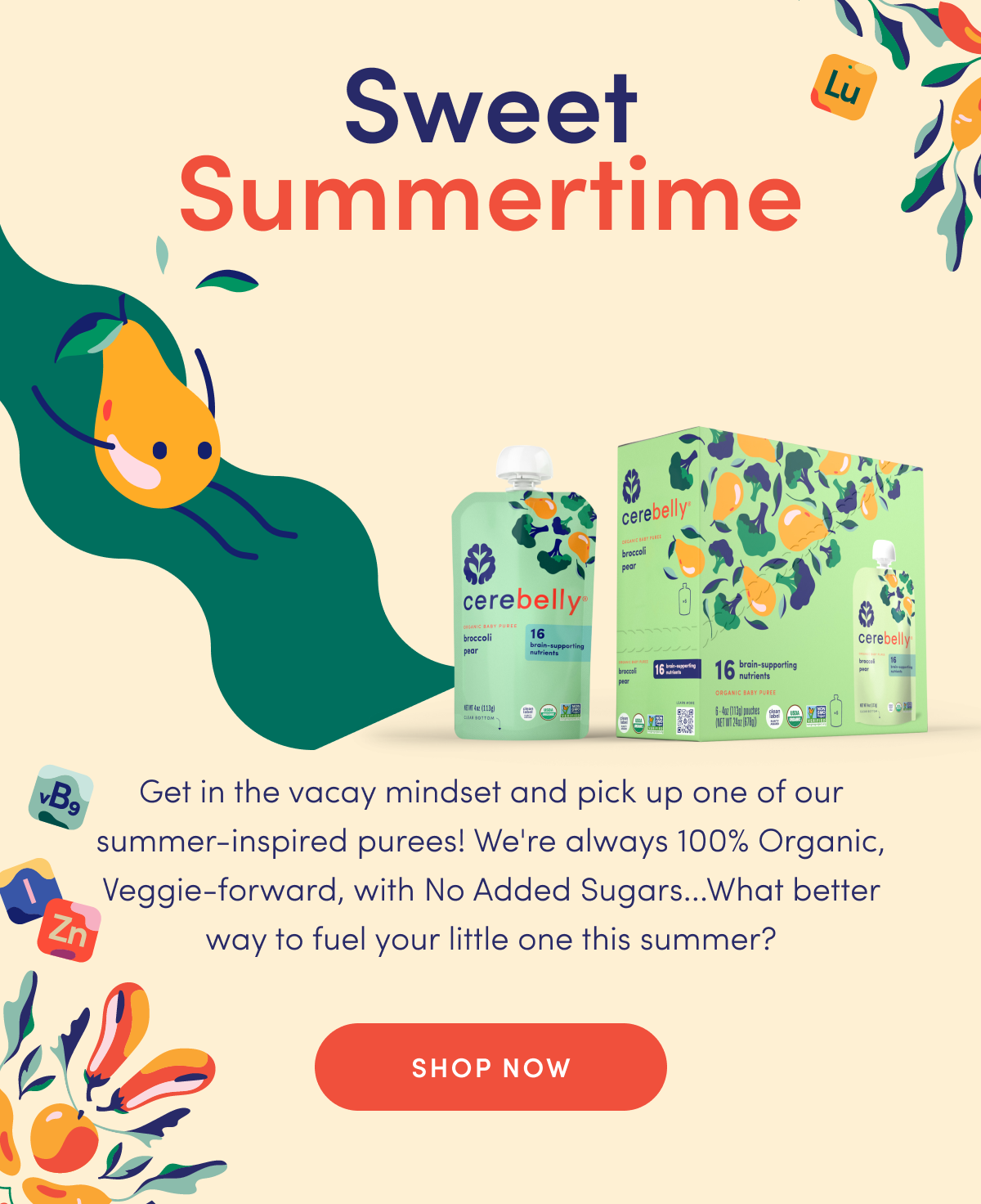 Sweet Summertime | Get in the vacay mindset and pick up one of our summer-inspired purees! We're always 100% Organic, Veggie-forward, with No Added Sugar...What better way to fuel your little one this summer? | SHOP NOW