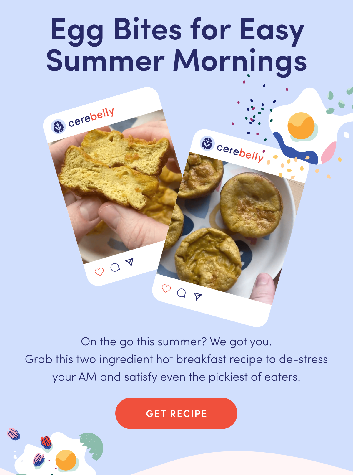 Egg Bites for Easy Summer Mornings | On the go this summer? We got you. Grab this two ingredient hot breakfast recipe to de-stress your AM and satisfy even the pickiest of eaters. | GET RECIPE