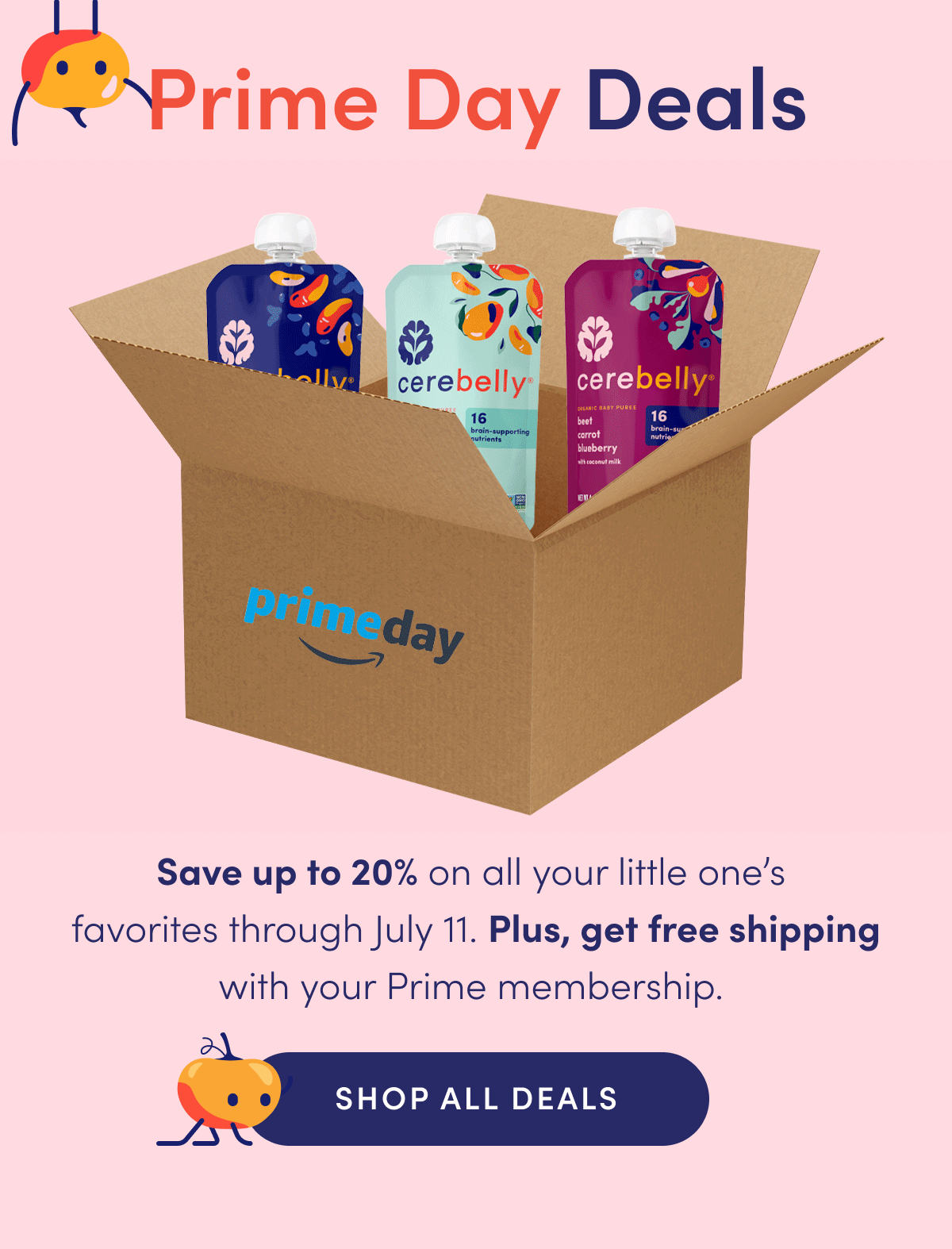 Prime Day Deals | Save up to 20% on all your little one's favorites through July 11. Plus, get free shipping with your Prime membership. | SHOP ALL DEALS