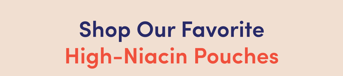 Shop Our Favorite High-Niacin Pouches