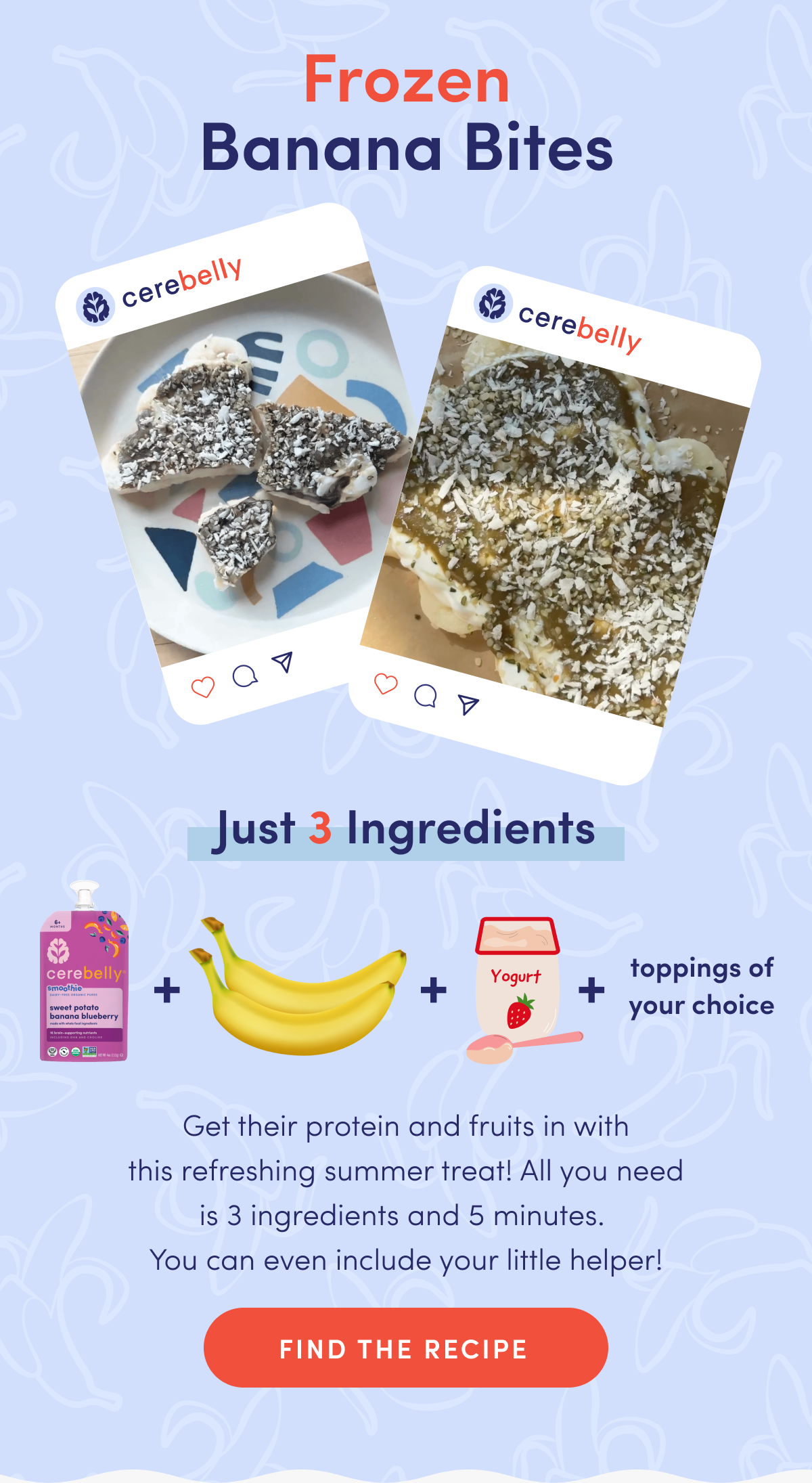 Frozen Banana Bites | Just 3 Ingredients | Get their protein and fruits in with this refreshing summer treat! All you need is 3 ingredients and 5 minutes. You can even include your little helper! | FIND THE RECIPE