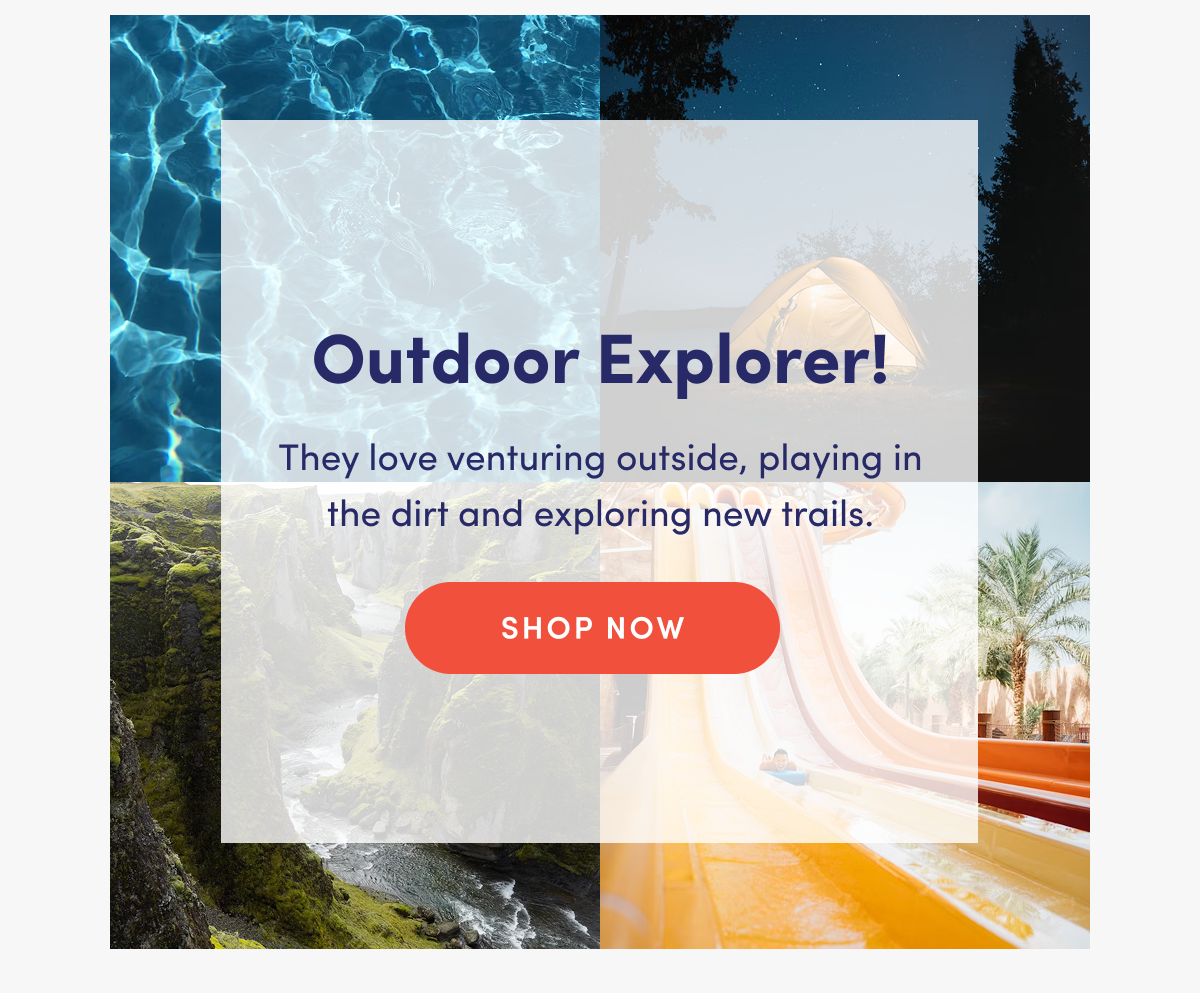 Outdoor Explorer! | They love venturing outside, playing in the dirt and exploring new trails. | SHOP NOW
