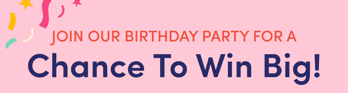 Join Our Birthday Party For A Chance To Win Big!