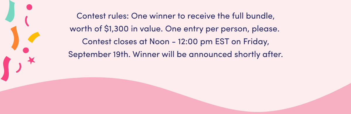 Contest rules: One winner to receive the full bundle, worth of $1,300 in value. One entry per person, please. Contest closes at Noon - 12:00 pm EST on Friday, September 19th. Winner will be announced shortly after.