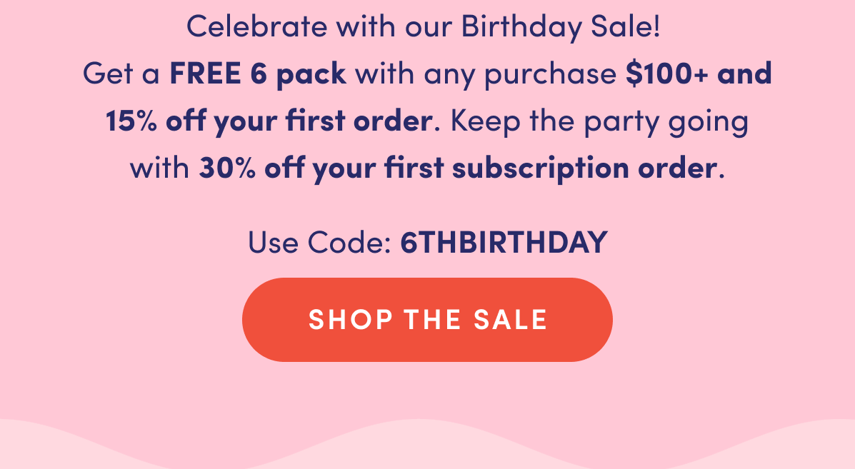 Use code 6THBIRTHDAY for a free 6 pack