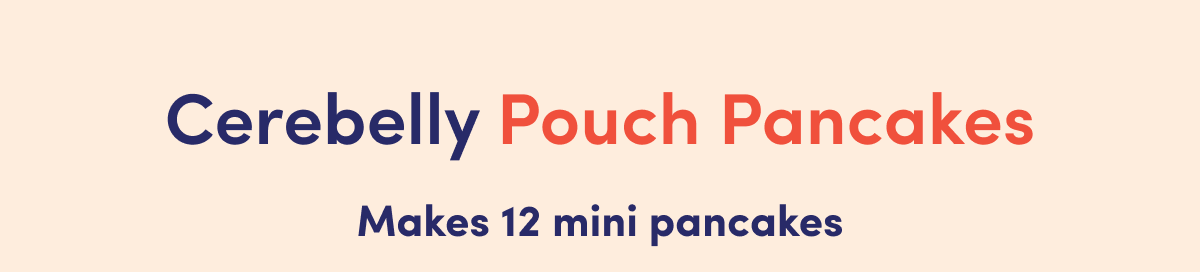 Cerebelly Pouch Pancakes | Makes 12 mini pancakes