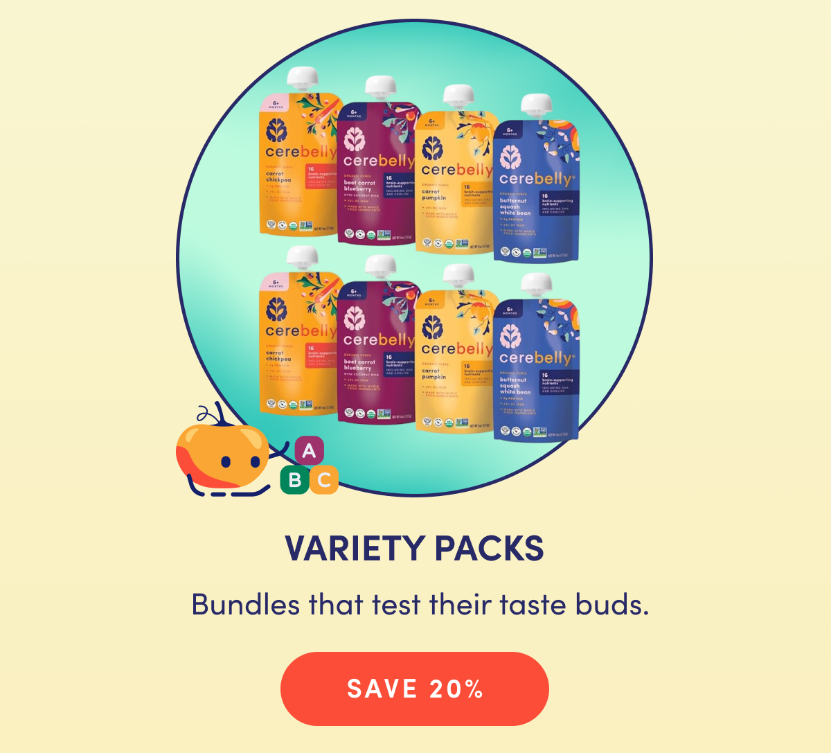 VARIETY PACKS | Bundles that test their taste buds. | SAVE 20%