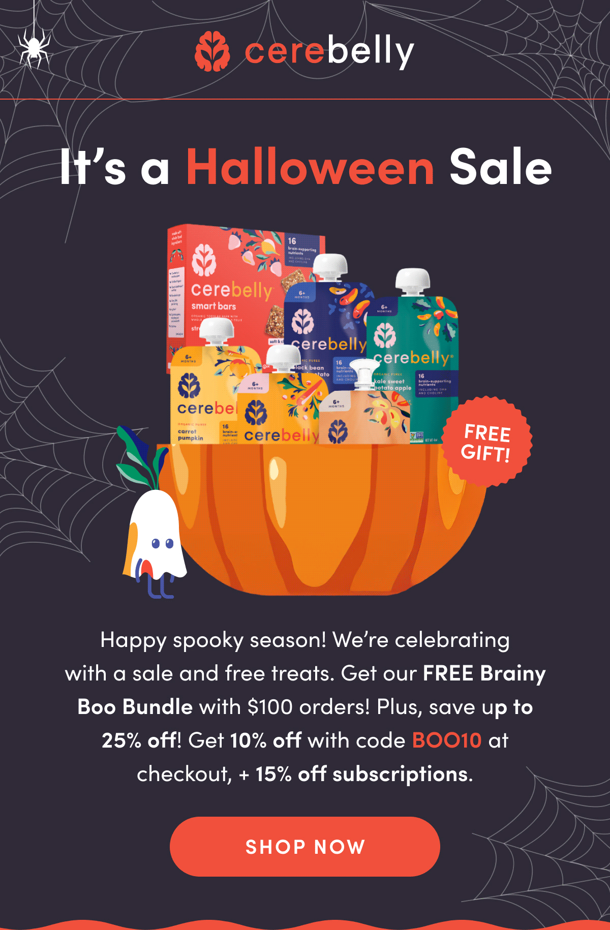 It's a Halloween Sale | FREE GIFT! | Happy spooky season! We're celebrating with a sale and free treats. Get our FREE Brainy Boo Bundle with $100 orders! Plus, save up to 25% off! Get 10% off with code BOO10 at checkout, +15% off subscriptions. | SHOP NOW