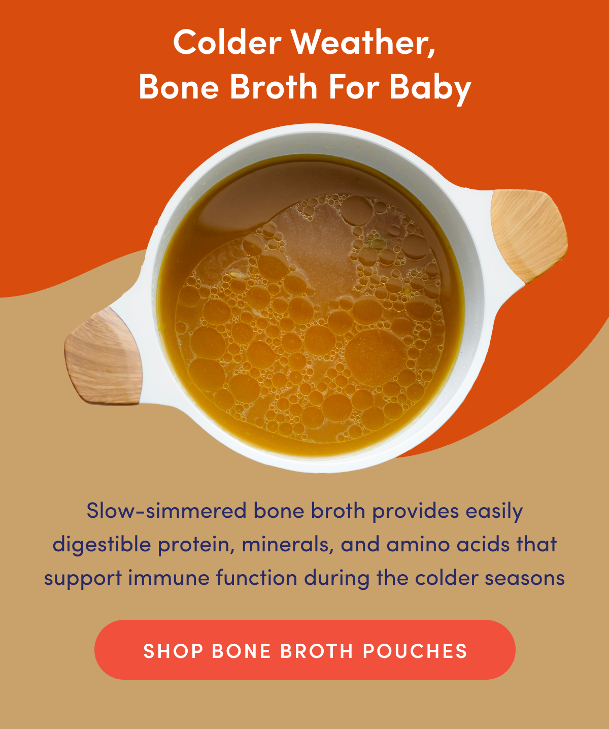 Colder Weather, Bone Broth for Baby | Slow-simmered bone broth provides easily digestible protein, minerals, and amino acids that support immune function during the colder seasons | SHOP BONE BROTH POUCHES