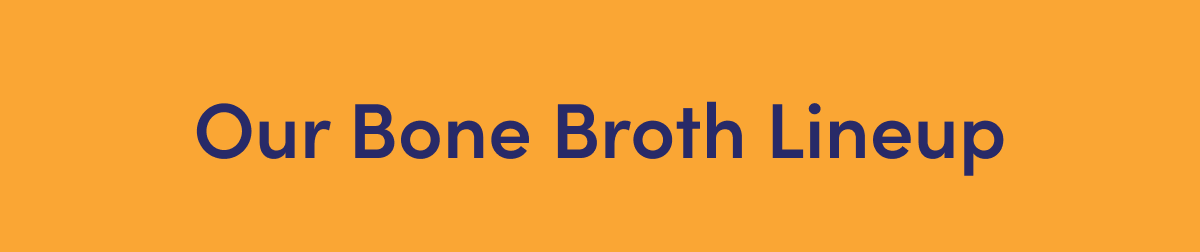 Our Bone Broth Lineup