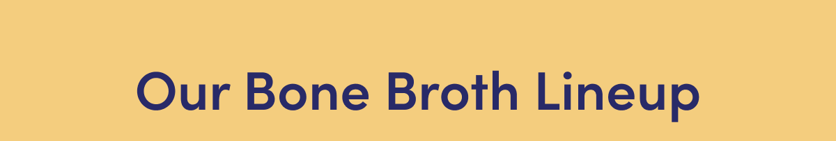 Our Bone Broth Lineup