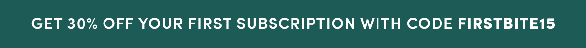 Get 25% Off Your First Subscription | GET STARTED