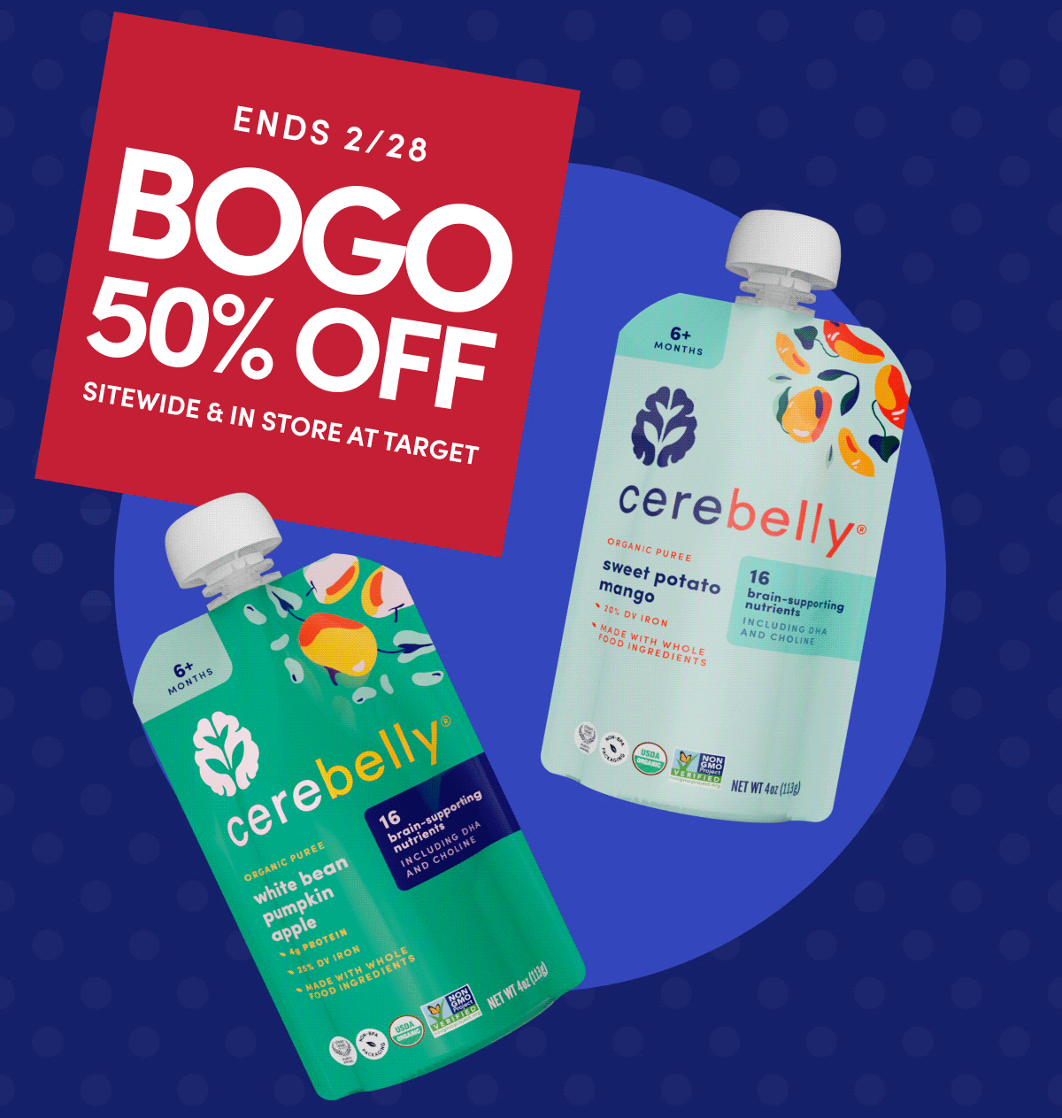 Cerebelly | BOGO 50% OFF Sitewide & In Store At Target | Ends 2/28 | It's a great time to load up on pouches and snacks your kiddos love, so you're set for busy days ahead. Shop in store at Target.com before it ends. | SHOP ONLINE