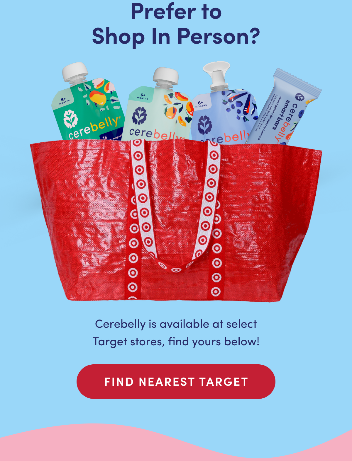 Prefer to Shop In Person? | Cerebelly is available at select Target stores, find yours below! | FIND NEAREST TARGET