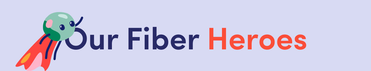 Our Fiber Heroes