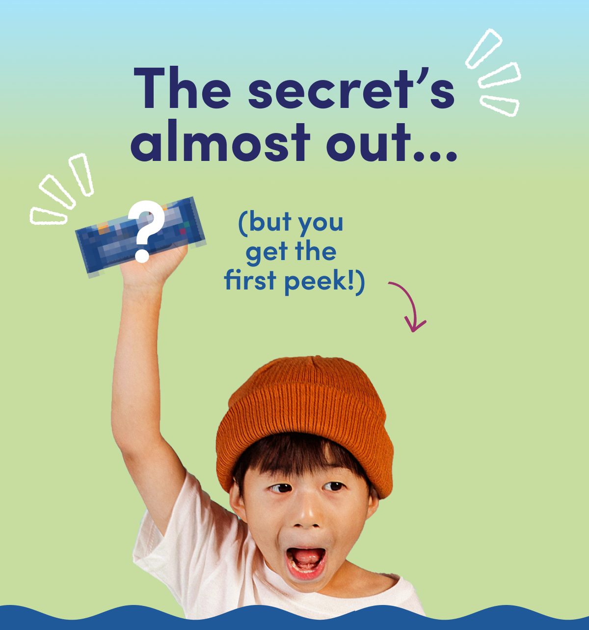 The secret's almost out... but you get the first peek!