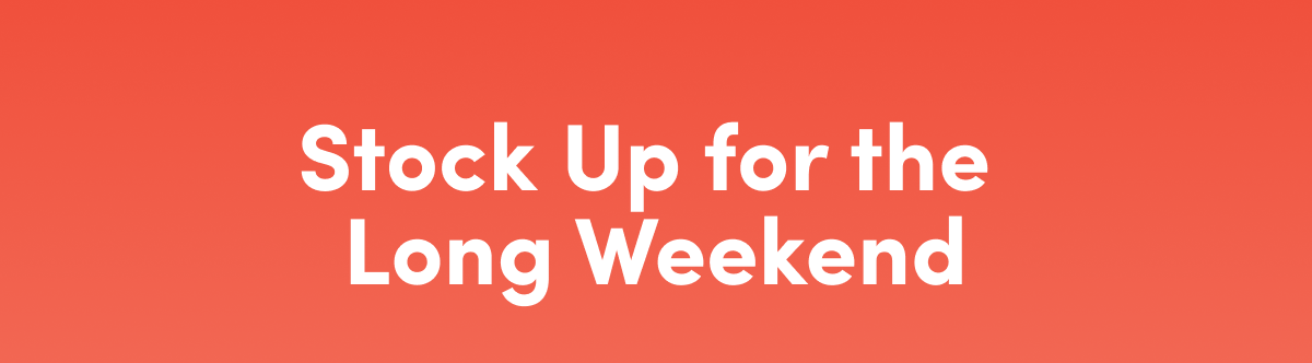 Stock Up for the Long Weekend